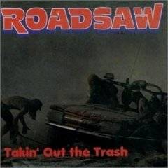 Roadsaw : Takin' Out the Trash